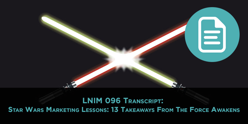 LNIM096 Transcript: 13 Marketing Lessons from Star Wars The Force Awakens