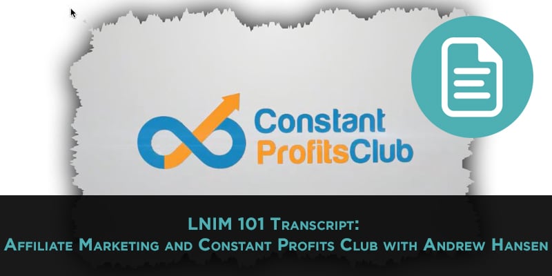 Affiliate Marketing and Constant Profits Club with Andrew Hansen [LNIM101]
