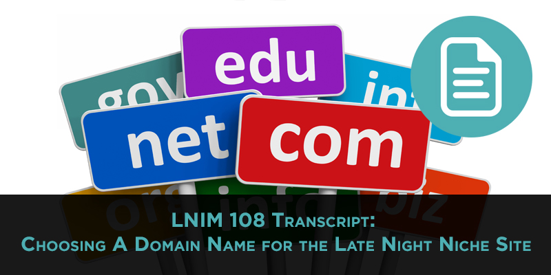 LNIM108 Transcript: Choosing A Domain Name for Your Niche Site