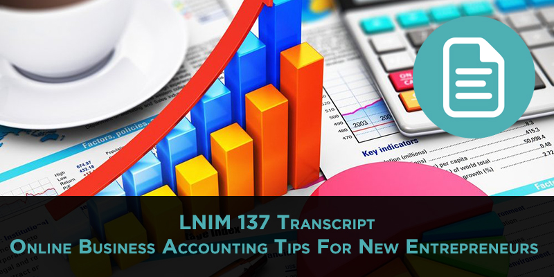 Online Business Accounting Tips: Finances, Bookkeeping, and Corporations for Side Hustlers [LNIM137 Transcript]